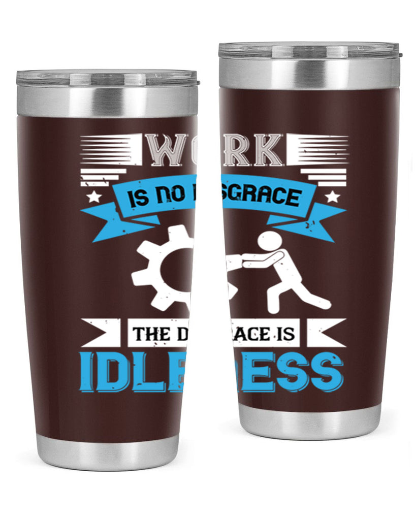 work is no disgrace the disgrace is idleness 17#- labor day- Tumbler