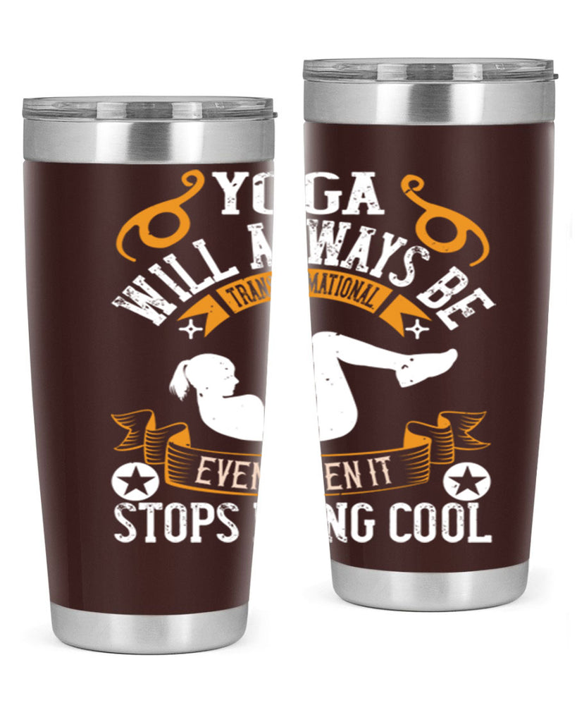 yoga will always be transformational even when it stops being cool 4#- yoga- Tumbler