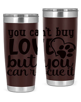 you cant buy love but you can rescue it Style 54#- dog- Tumbler