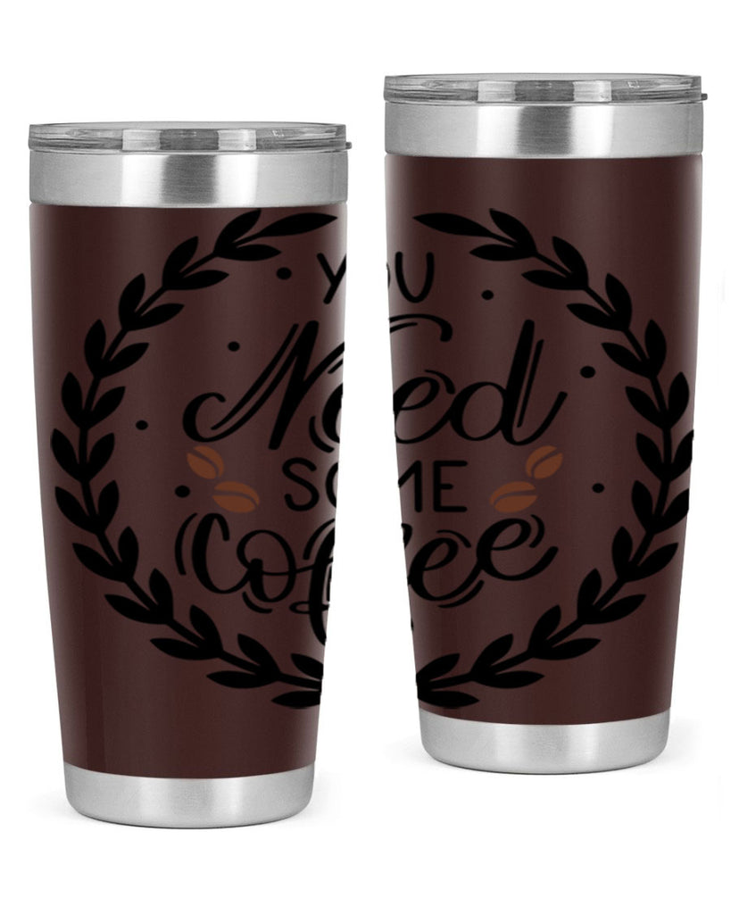 you need some coffee 2#- coffee- Tumbler