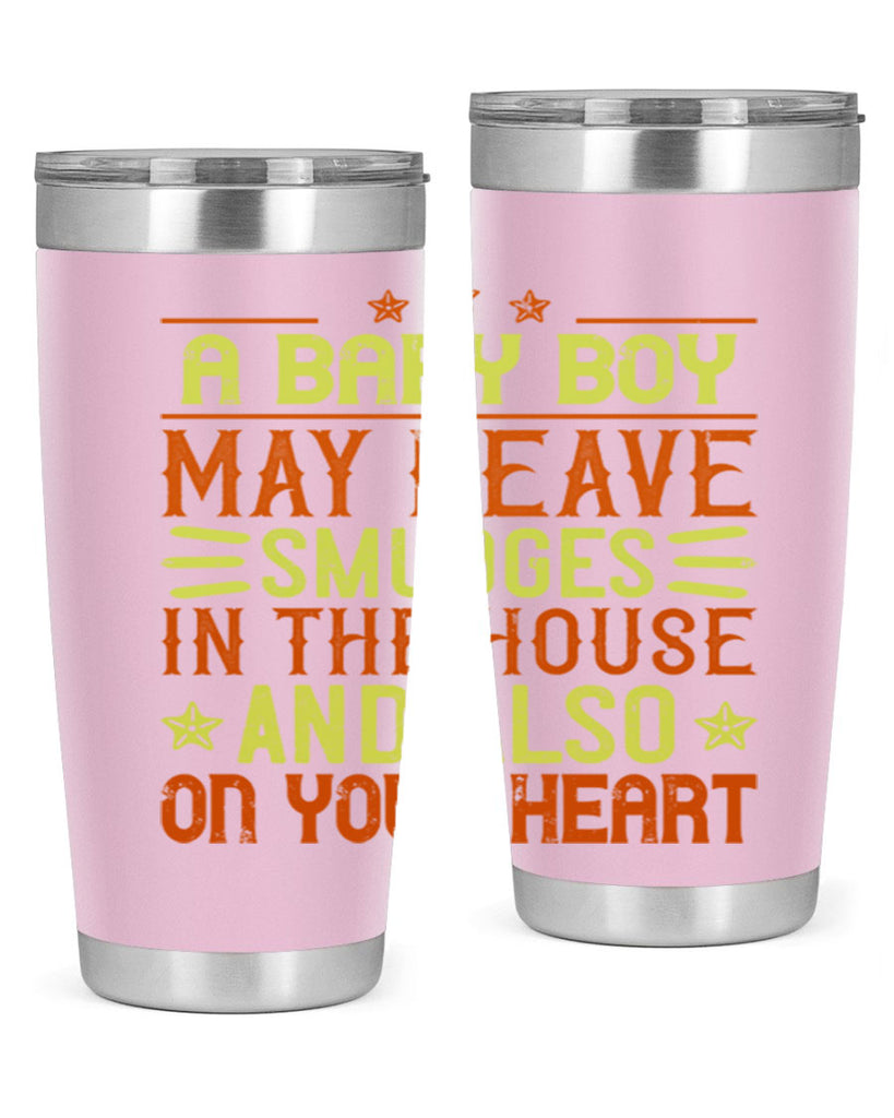 A baby boy may leave smudges in the house and also on your heart Style 150#- baby- tumbler