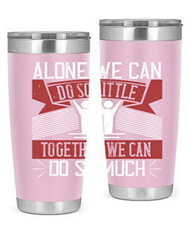 Alone we can do so little together we can do so much Style 37#- volunteer- Tumbler