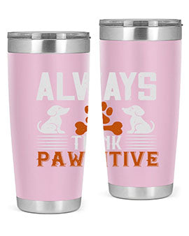 Always Think Pawsitive Style 133#- dog- Tumbler