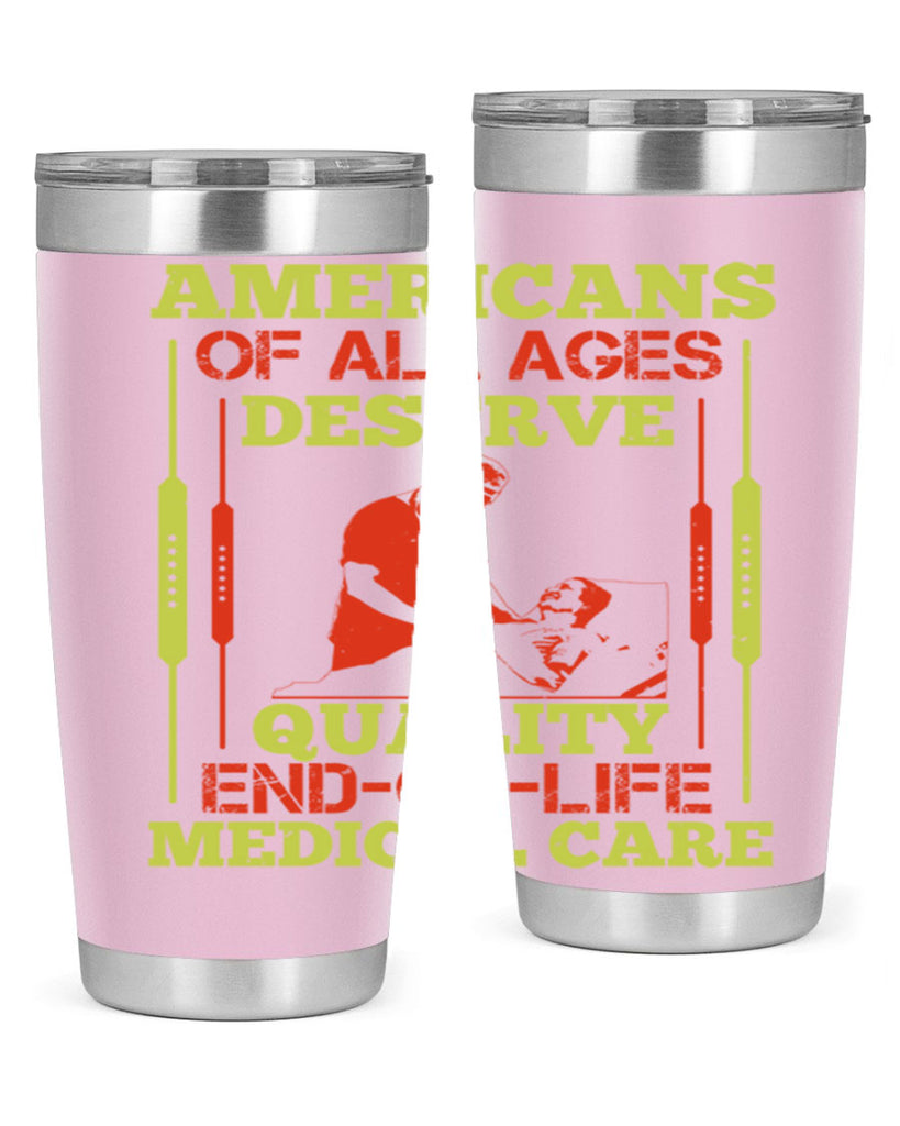 Americans of all ages deserve quality endoflife medical care Style 39#- medical- tumbler