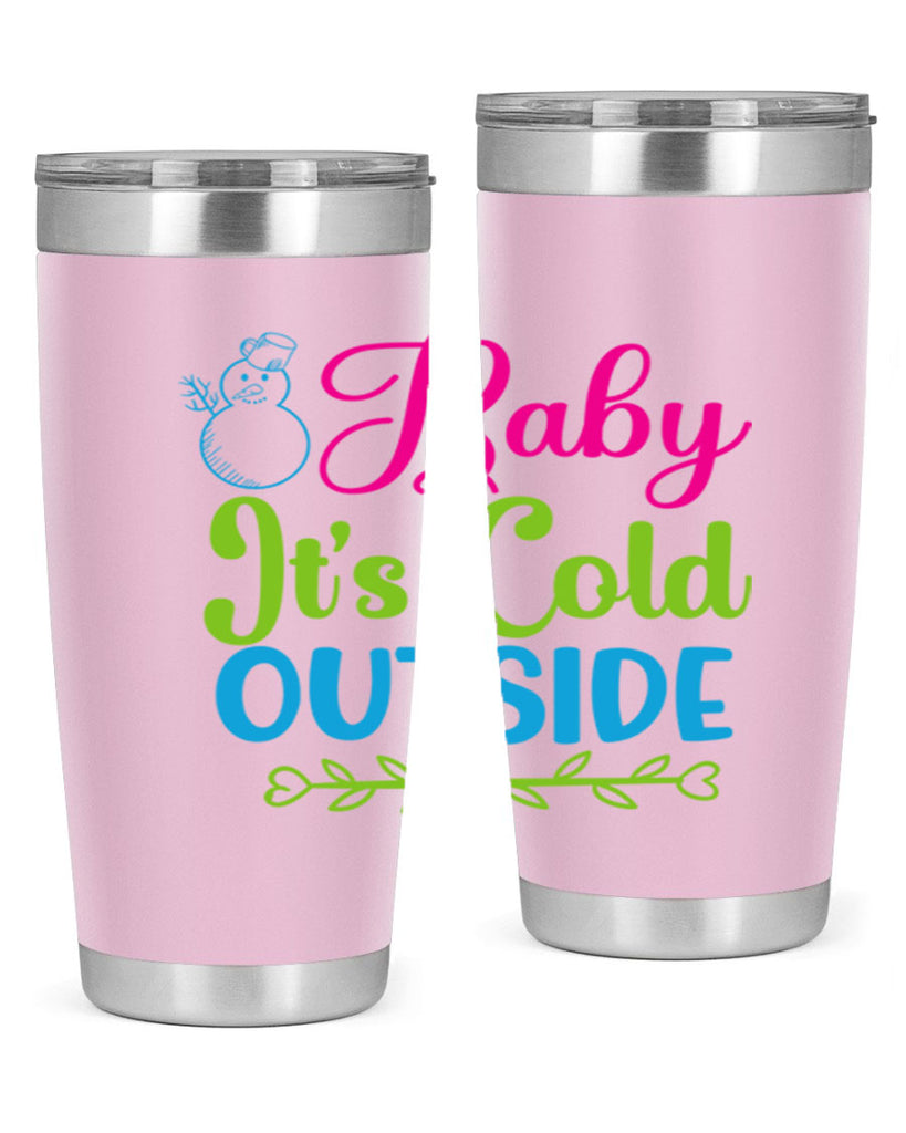 Baby Its Cold Outside 18#- winter- Tumbler