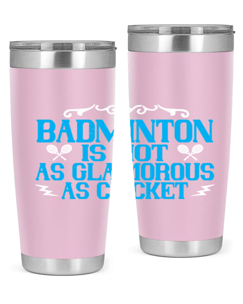 Badminton is not as glamorous as cricket 2354#- badminton- Tumbler