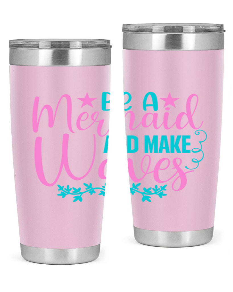 Be A Mermaid And Make Waves 47#- mermaid- Tumbler