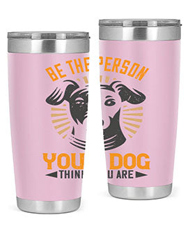 Be The Person Your Dog Thinks You Are Style 50#- dog- Tumbler