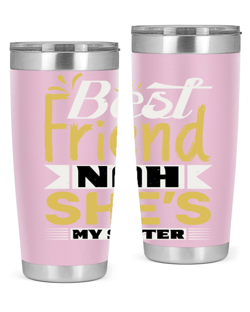 Best friend Nah She’s my sister Style 11#- Best Friend- Tumbler