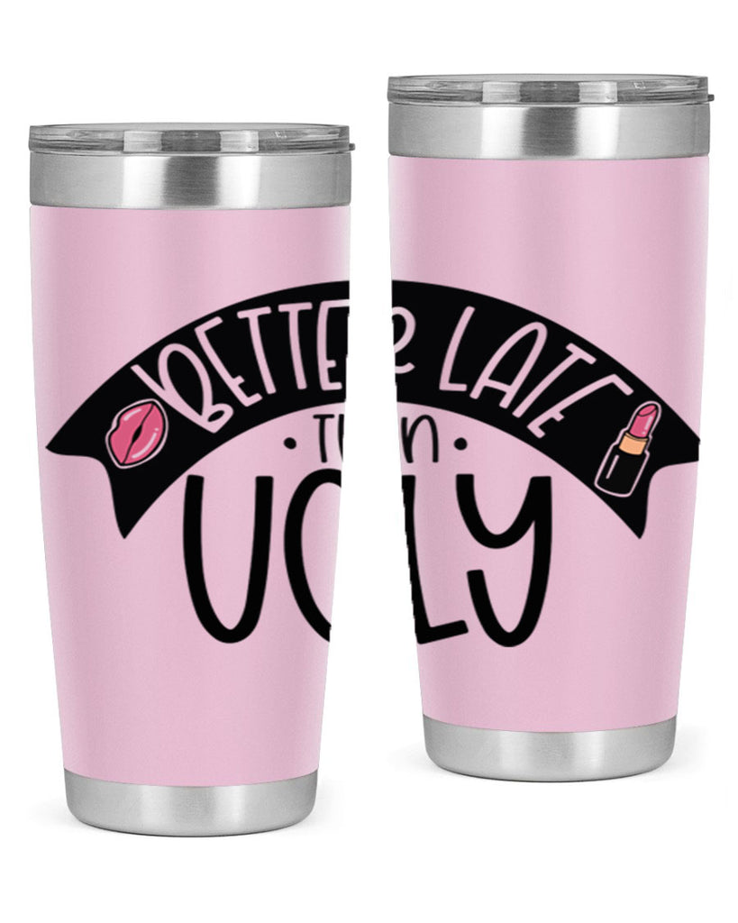 Better Late Than Ugly Style 132#- make up- Tumbler
