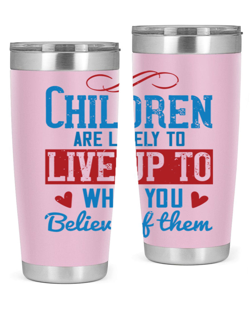 Children are likely to live up to what you believe of them Style 50#- baby- Tumbler