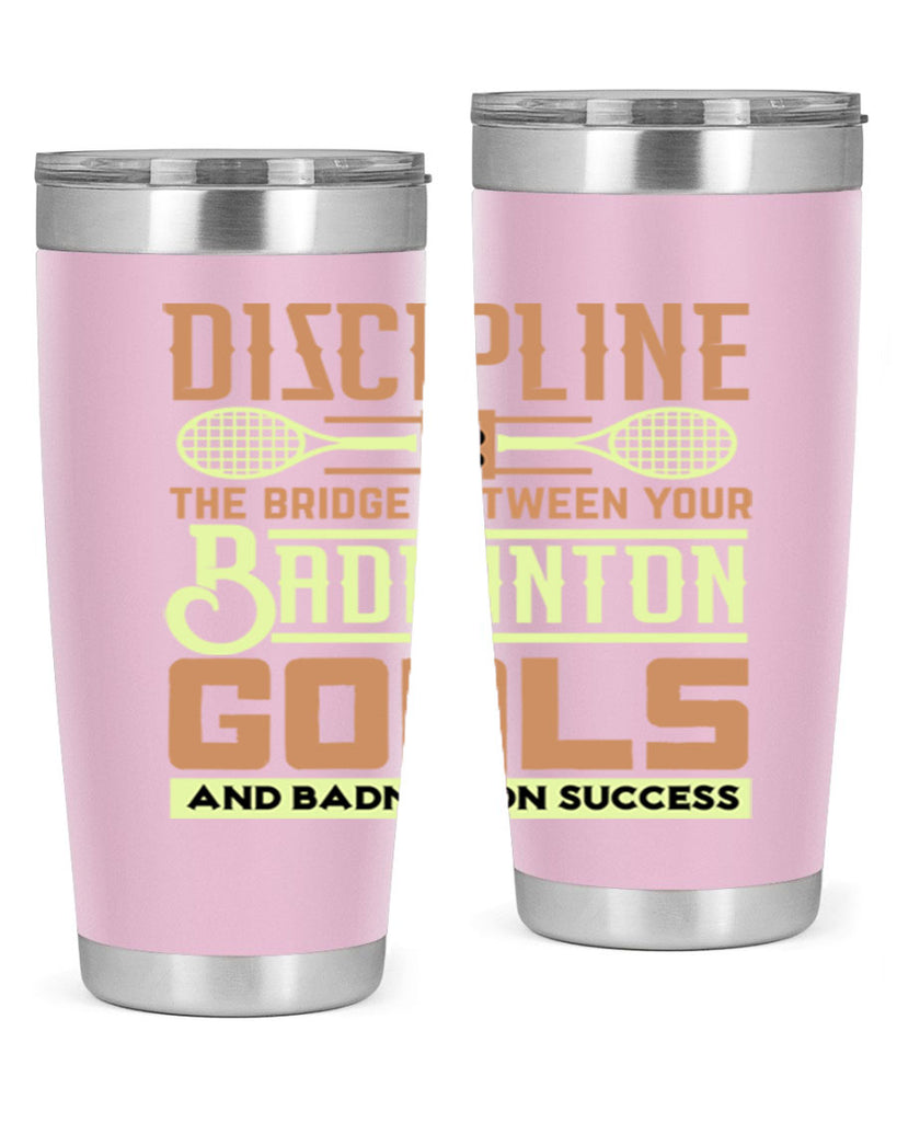 DISCIPLINE is the bridge between your Badminton Goals 1332#- badminton- Tumbler