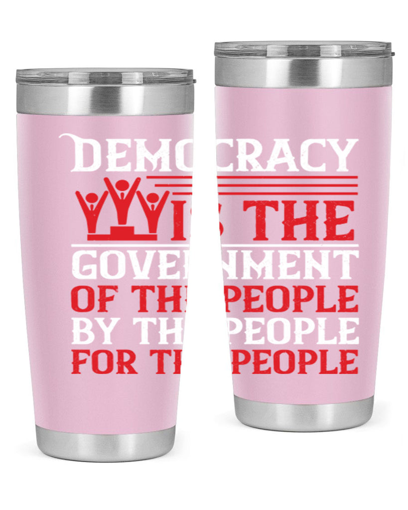 Democracy is the government of the people by the people for the people Style 88#- Fourt Of July- Tumbler