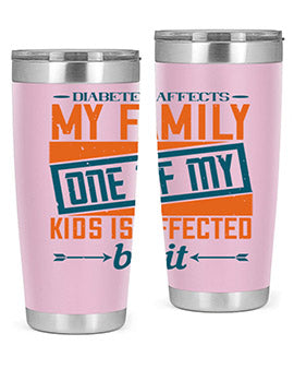Diabetes affects my family One of my kids is affected by it Style 4#- diabetes- Tumbler
