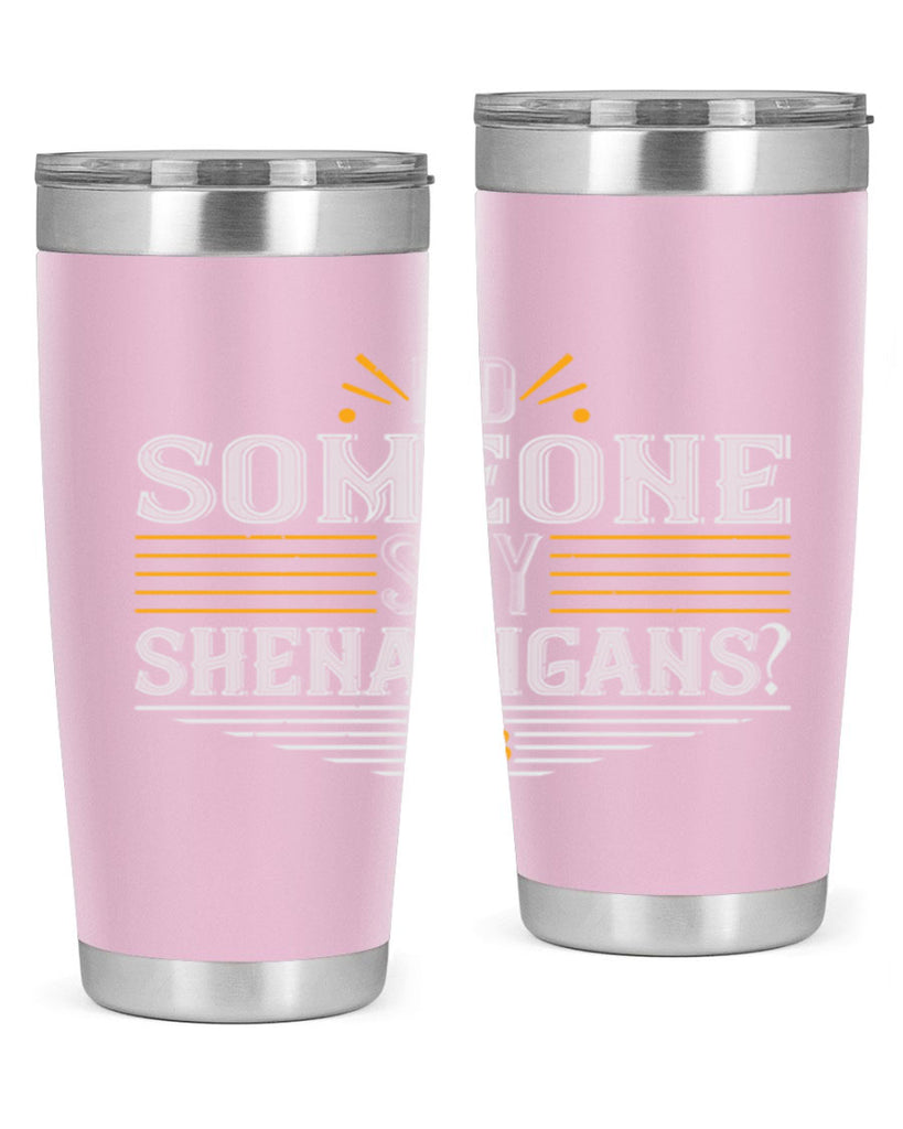 Did someone say shenanigans Style 140#- St Patricks Day- Tumbler