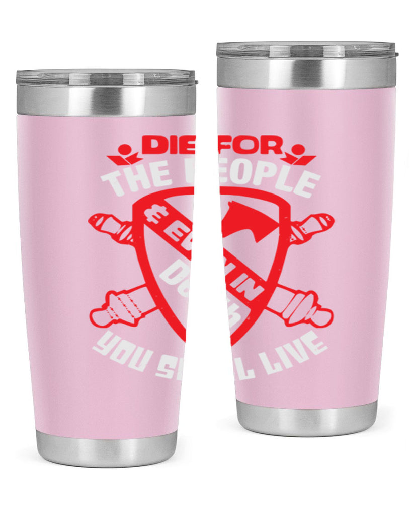 Die for the people and you shall live Style 69#- Fourt Of July- Tumbler