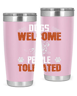 Dogs Welcome People Tolerated Style 207#- dog- Tumbler