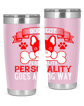 Dogs got personality Personality goes a long way Style 216#- dog- Tumbler