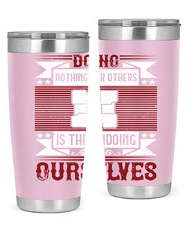 Doing nothing for others is the undoing of ourselves Style 26#- volunteer- Tumbler