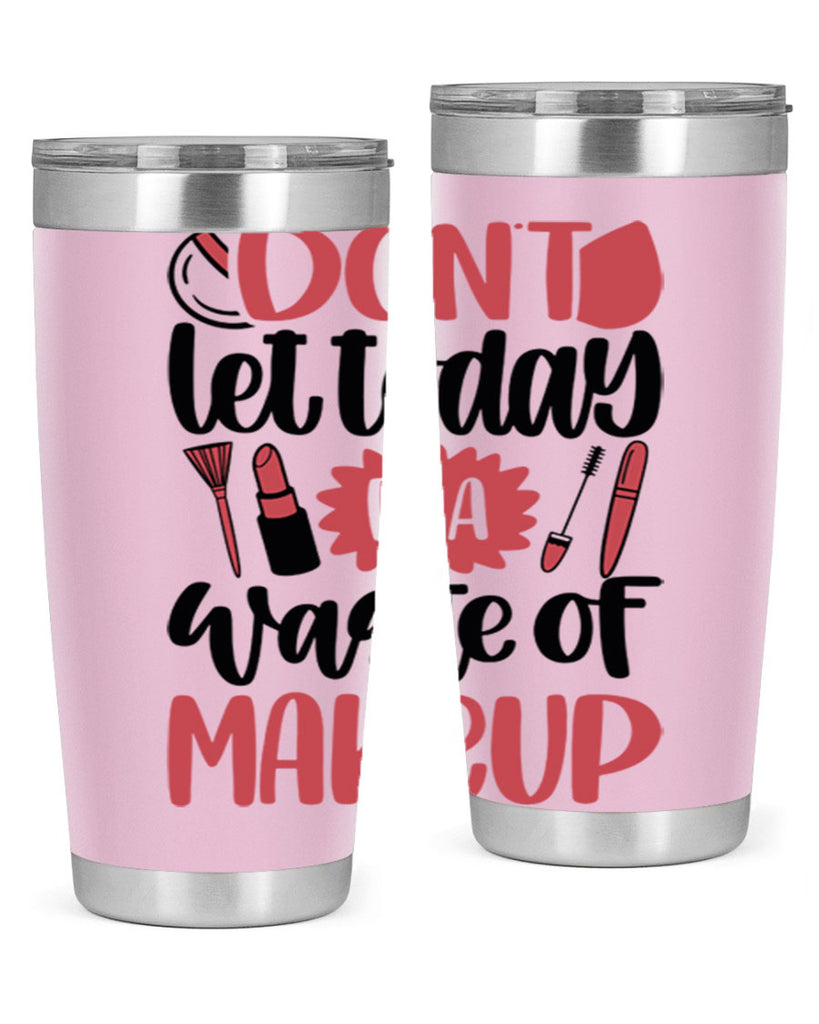 Don∩t Let Today Be A Waste Of Makeup Style 105#- make up- Tumbler