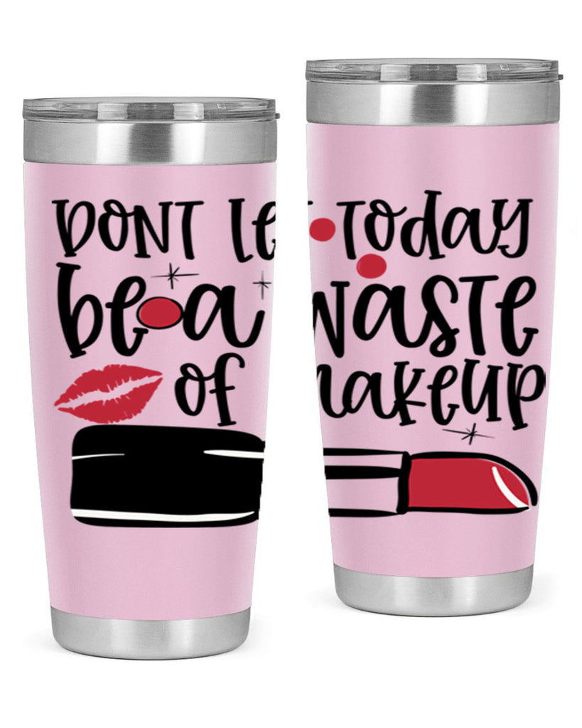 Dont let today be a waste of makeup design Style 239#- make up- Tumbler