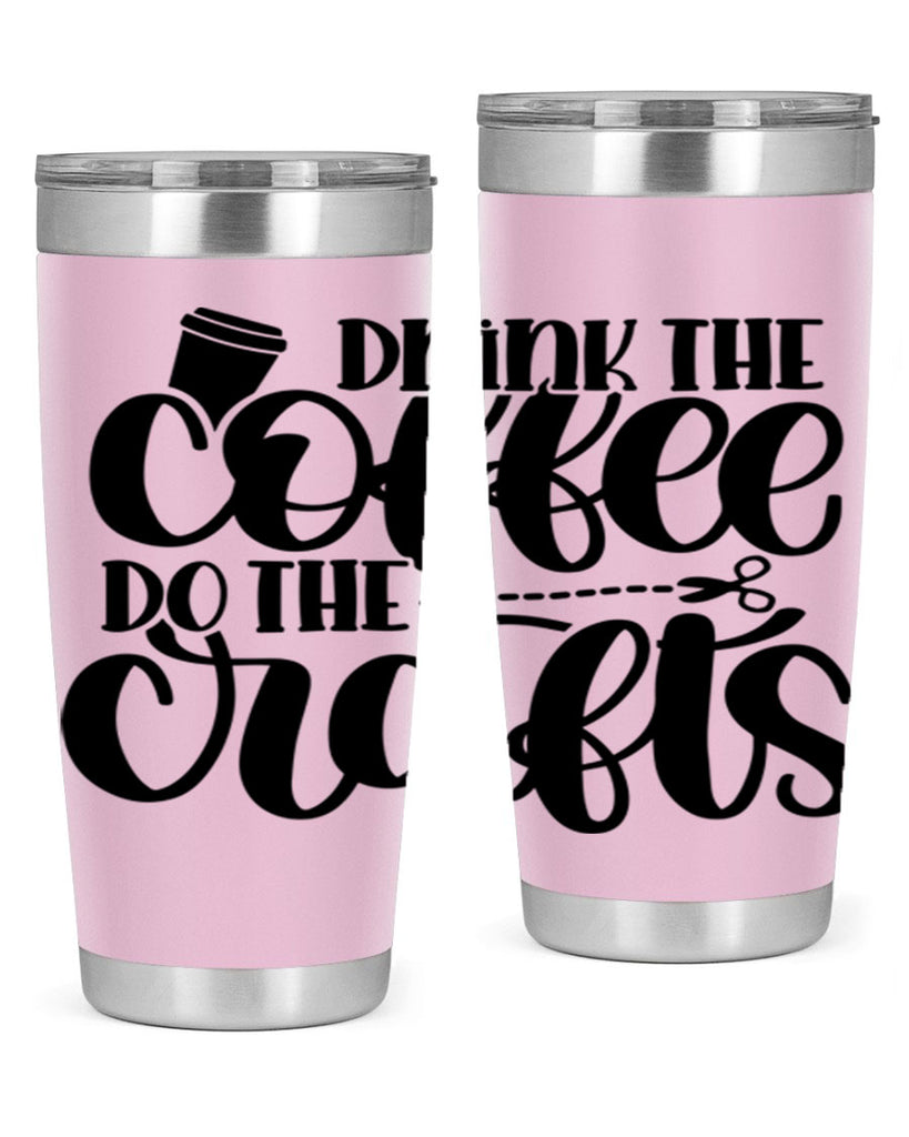 Drink The Coffee Do The Crafts 30#- crafting- Tumbler