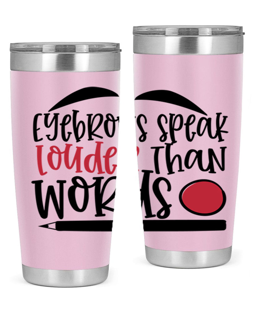 Eyebrows speak louder than words design Style 238#- make up- Tumbler