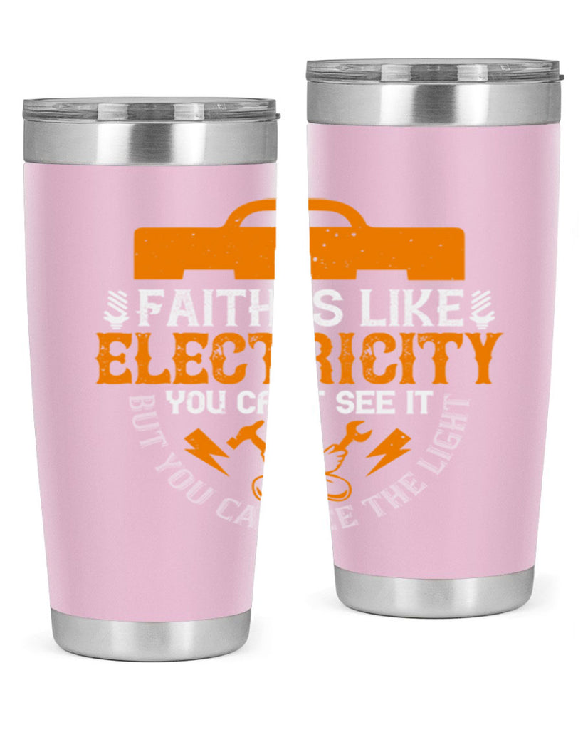 Faith is like electricity You cant see it but you can see the light Style 41#- electrician- tumbler