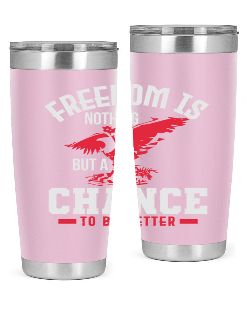 Freedom is nothing but a chance to be Style 83#- Fourt Of July- Tumbler