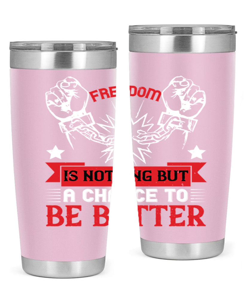 Freedom is nothing but a chance to be better Style 90#- Fourt Of July- Tumbler