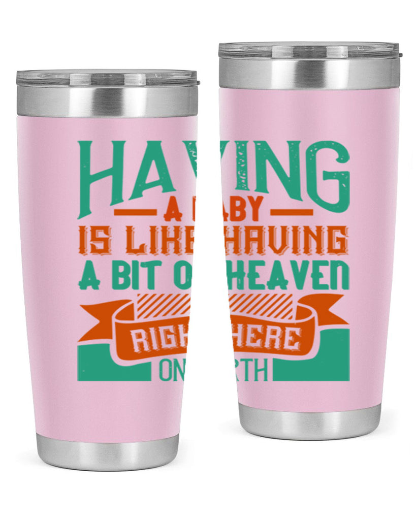 Having a baby is like having a bit of heaven right here on earth Style 121#- baby- tumbler