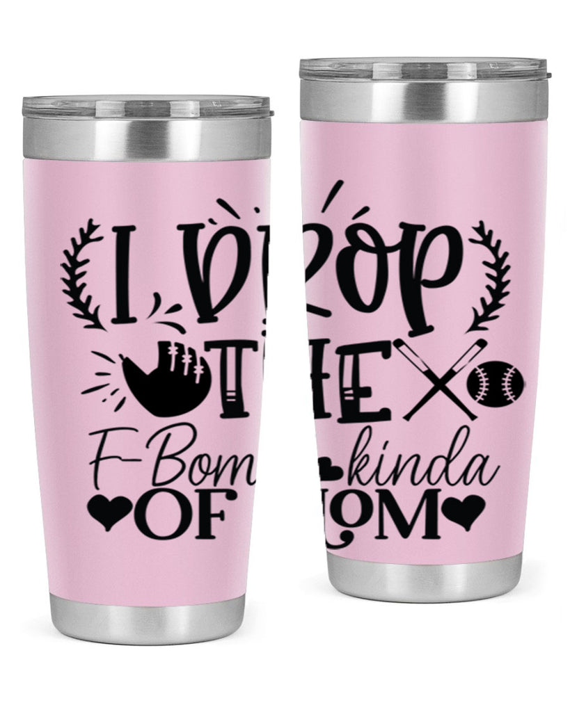 I Drop the FBomb kind of mom 2074#- baseball- Tumbler