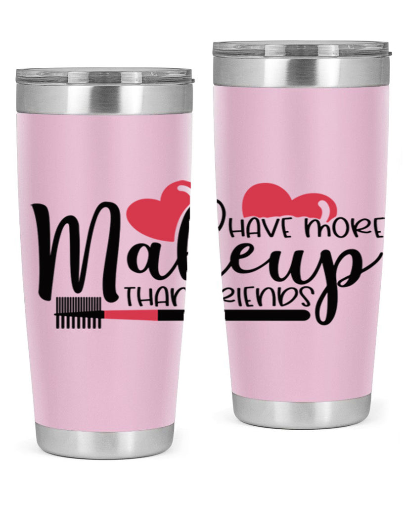 I Have More Makeup Than Friends Style 82#- make up- Tumbler