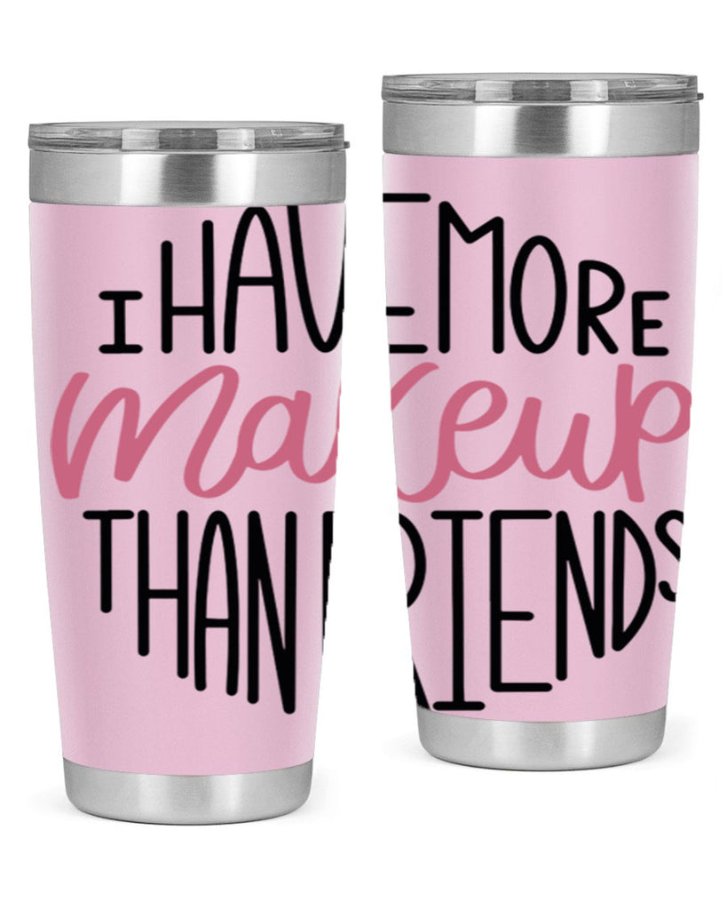 I Have More Makeup Than Friends Style 83#- make up- Tumbler