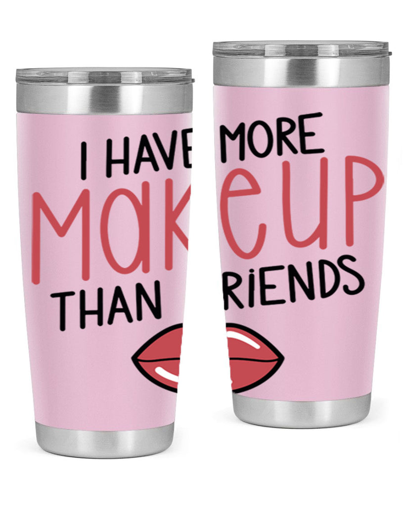I Have More Makeup Than Friends Style 84#- make up- Tumbler