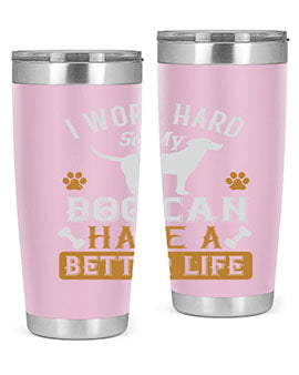 I Wark Hard So My Dog Can Have A Better Life Style 187#- dog- Tumbler