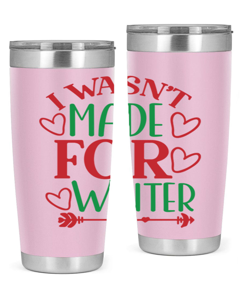 I Wasnt Made For Winter 236#- winter- Tumbler