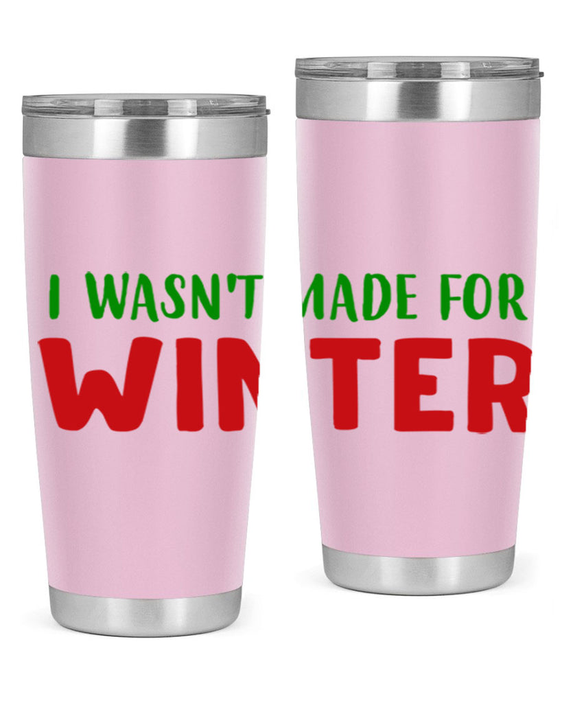 I Wasnt Made for Winter 232#- winter- Tumbler