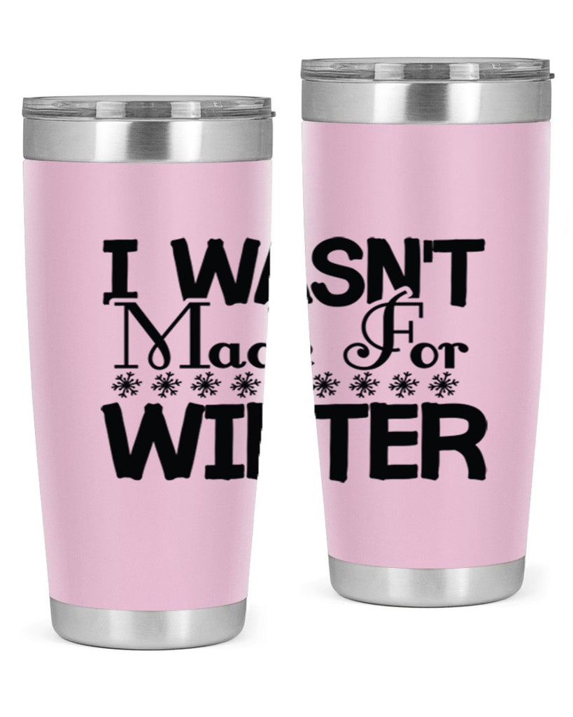I Wasnt Made for Winter 233#- winter- Tumbler