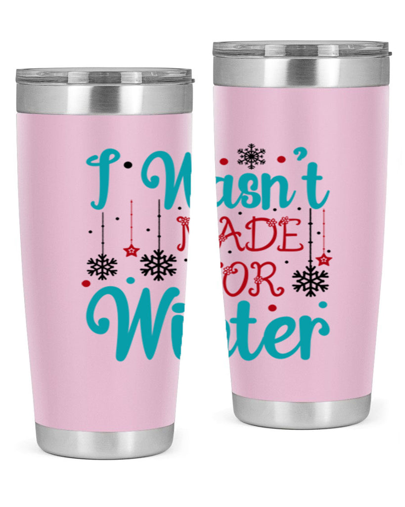 I Wasnt Made for Winter 249#- winter- Tumbler