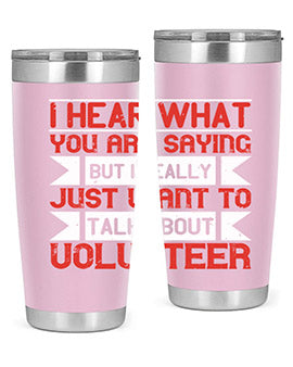 I hear what you are saying but I really just want to talk about volunteer Style 1#- volunteer- Tumbler