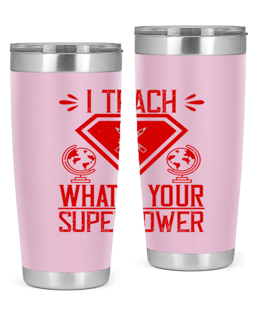 I teach what’s your superpower Style 102#- teacher- tumbler