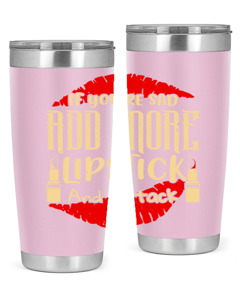 If youre sad add more lipstick and attack Style 203#- make up- Tumbler