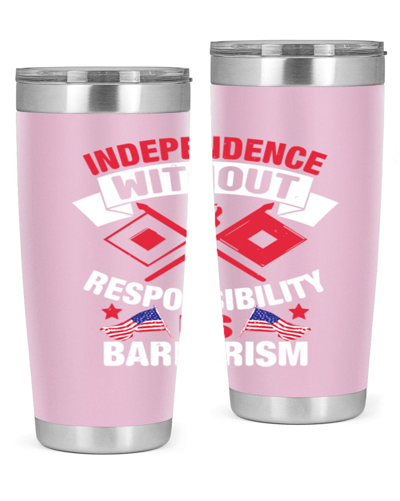 Independece without responsibilty barbarism Style 20#- Fourt Of July- Tumbler