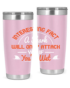 Interesting fact a shark will only attack you if youre wet Style 64#- shark  fish- Tumbler