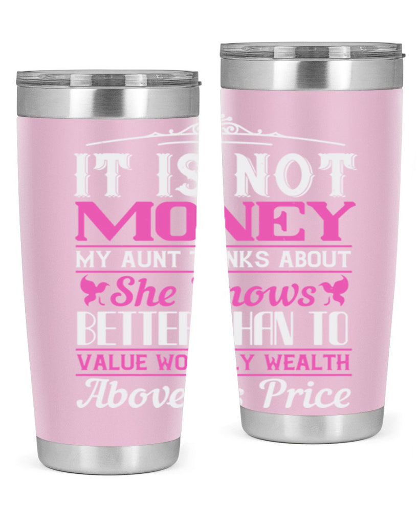 It is not money my aunt thinks about Style 43#- aunt- Tumbler