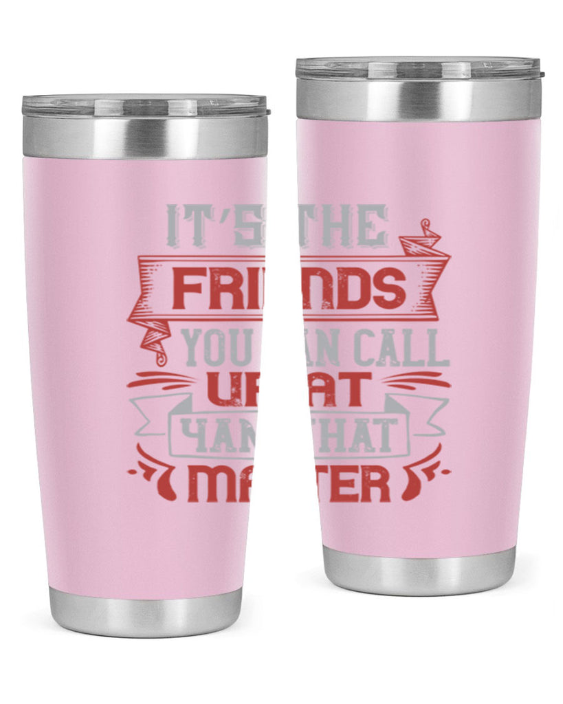 It’s the friends you can call up at am that matter Style 75#- Best Friend- Tumbler