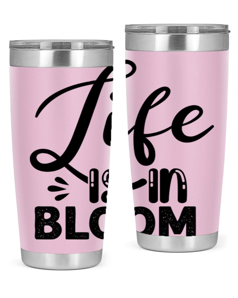 LIFE is in BLOOM  301#- spring- Tumbler