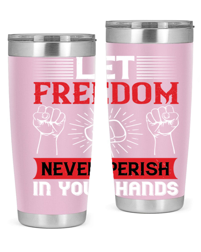 Let freedom never perish in your hands Style 124#- Fourt Of July- Tumbler
