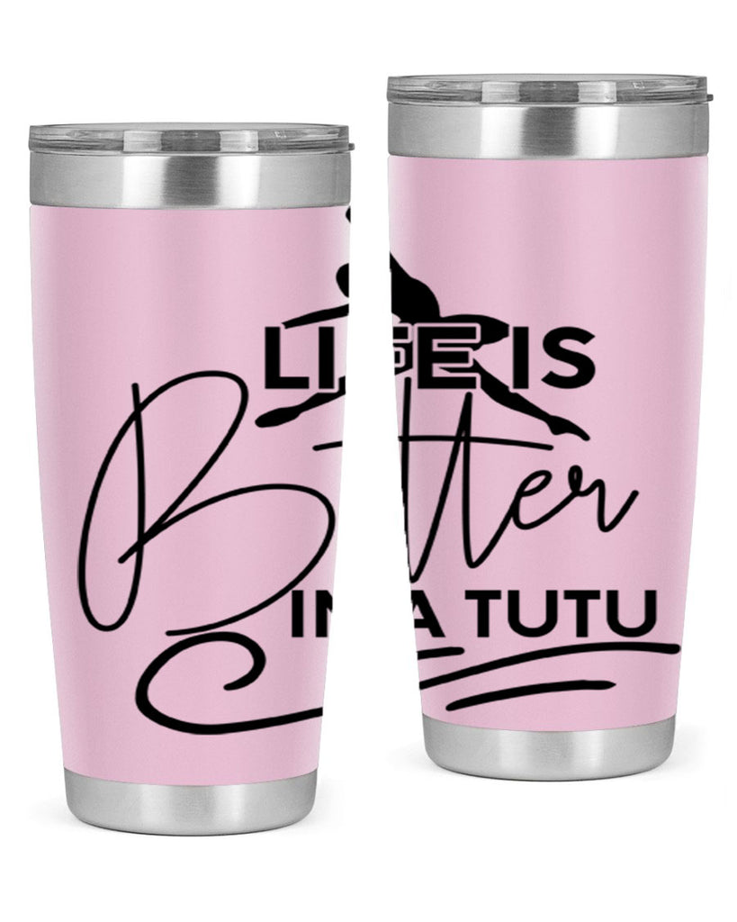 Life is Better in a Tutu 57#- ballet- Tumbler